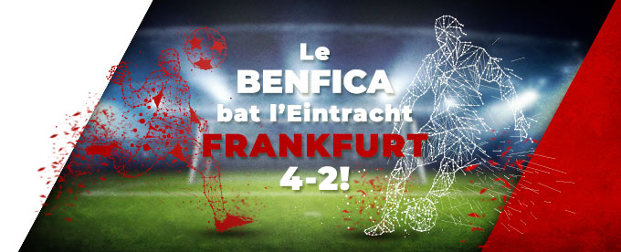 Le Benfica a assommé l’Eintracht par 4 buts à 2 deux !