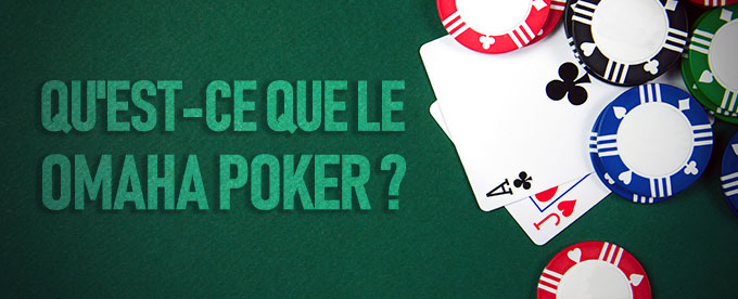 Tout ce qu'il faut savoir sur le Omaha Poker est ici !