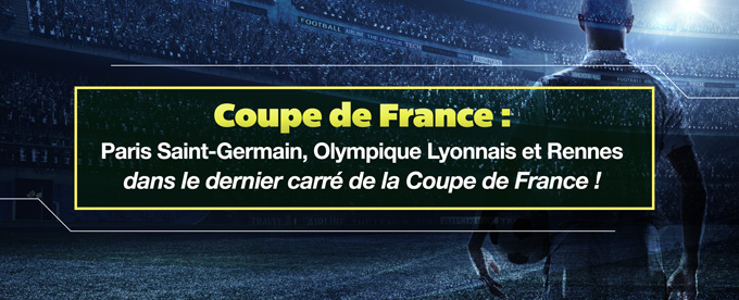 Trois équipes de Ligue 1 sont déjà qualifiées pour les demis-finales de la Coupe de France
