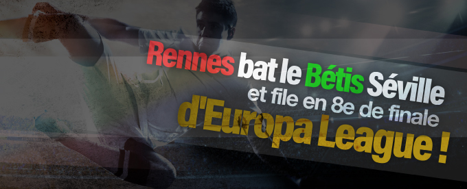 Rennes réalise l'exploit et ba le Bétis Séville !