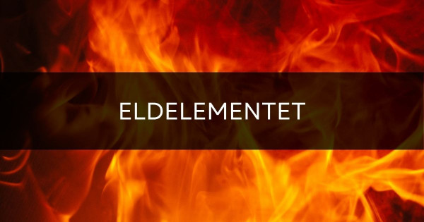 Veta mer om eldelementer