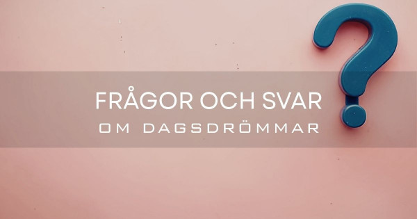Frågor och svar om dagsdrömmar.