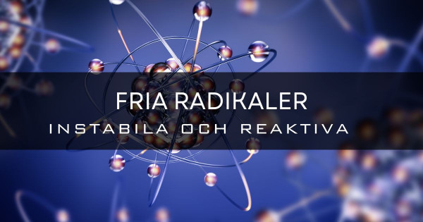 Veta mer om fria radikaler.