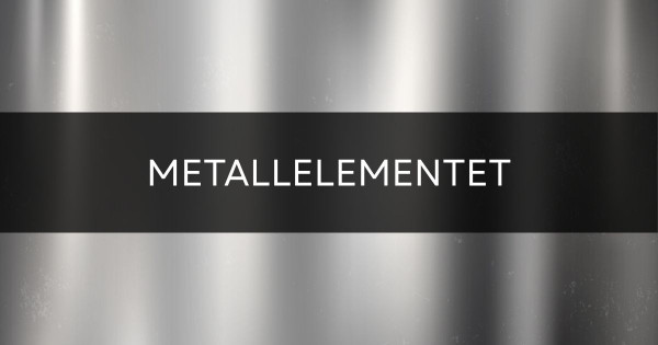 Veta mer om metallelementet