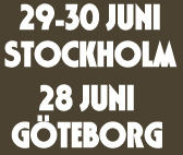 29-30 juni Stockholm, 28 juni Göteborg 