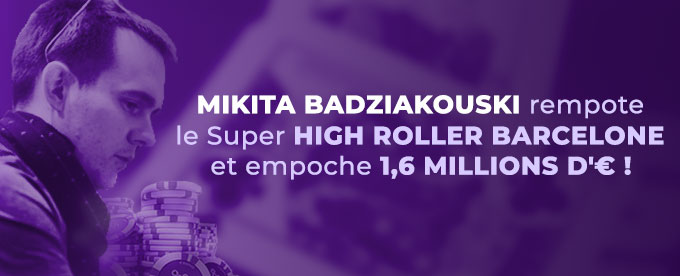 Le Super High Roller est remporté par Mikita Badziakouski