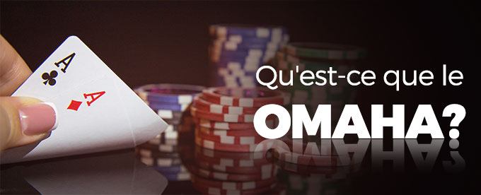 Le Omaha Poker, une des variantes populaires du poker