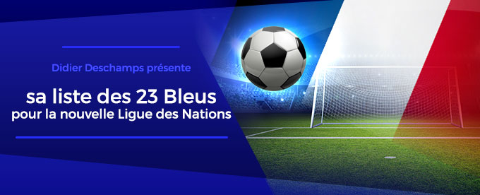 La liste des 23 joueurs de l'équipe de France pour la Ligue des Nations
