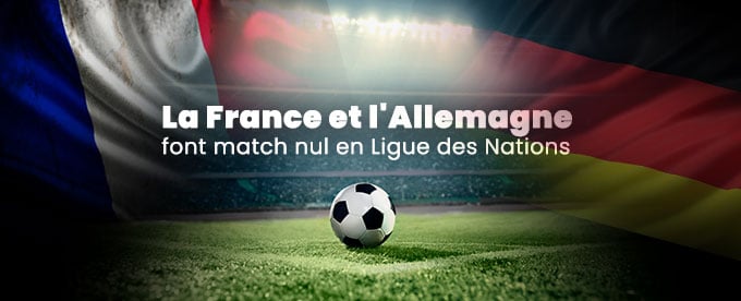 Match nul entre la France et L'Allemagne en Ligue des Nations
