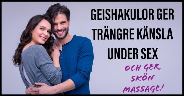 Tips geishakulor ger tajtare känsla under sex.
